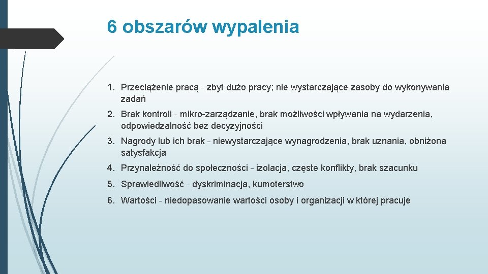 6 obszarów wypalenia 1. Przeciążenie pracą – zbyt dużo pracy; nie wystarczające zasoby do