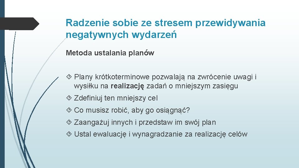 Radzenie sobie ze stresem przewidywania negatywnych wydarzeń Metoda ustalania planów Plany krótkoterminowe pozwalają na