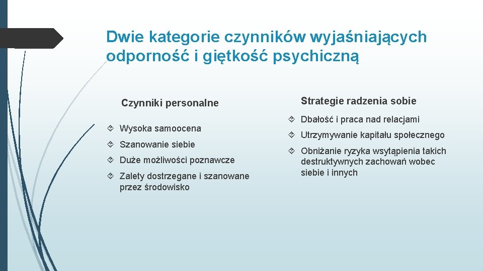 Dwie kategorie czynników wyjaśniających odporność i giętkość psychiczną Czynniki personalne Wysoka samoocena Szanowanie siebie