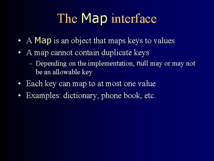 The Map interface • A Map is an object that maps keys to values