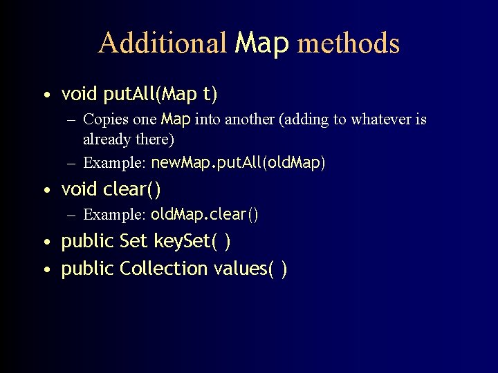 Additional Map methods • void put. All(Map t) – Copies one Map into another