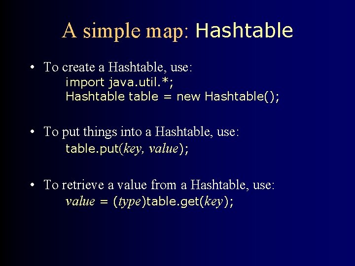 A simple map: Hashtable • To create a Hashtable, use: import java. util. *;