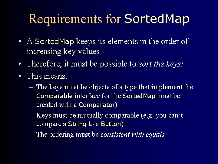 Requirements for Sorted. Map • A Sorted. Map keeps its elements in the order