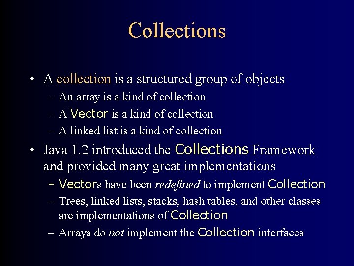Collections • A collection is a structured group of objects – An array is