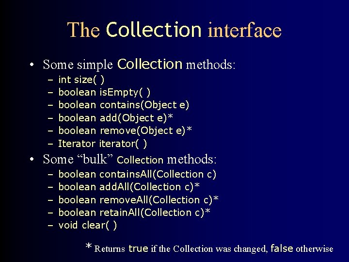 The Collection interface • Some simple Collection methods: – – – int size( )