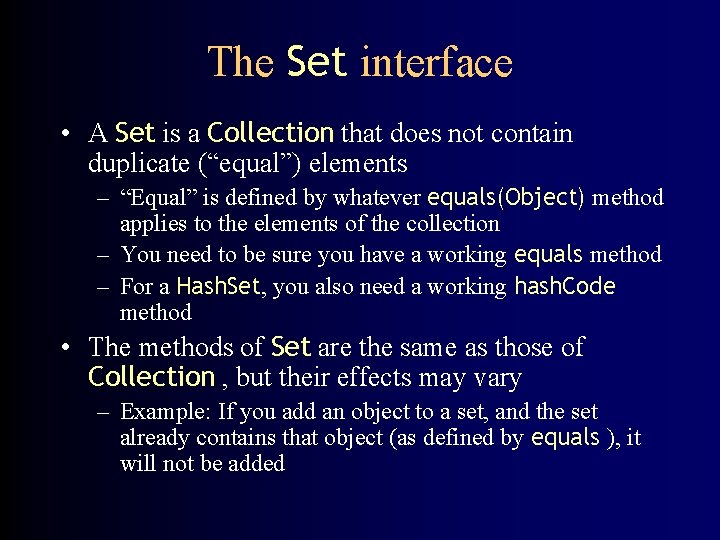 The Set interface • A Set is a Collection that does not contain duplicate