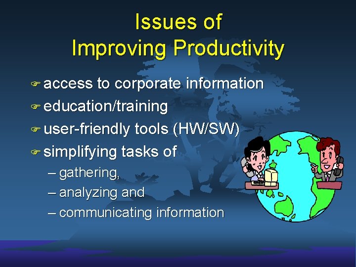 Issues of Improving Productivity F access to corporate information F education/training F user-friendly tools