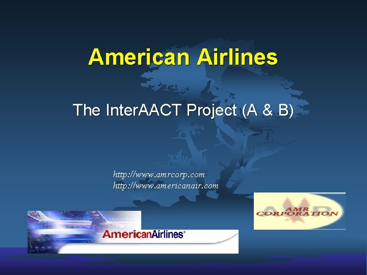 American Airlines The Inter. AACT Project (A & B) http: //www. amrcorp. com http: