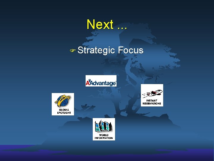 Next. . . F Strategic Focus 