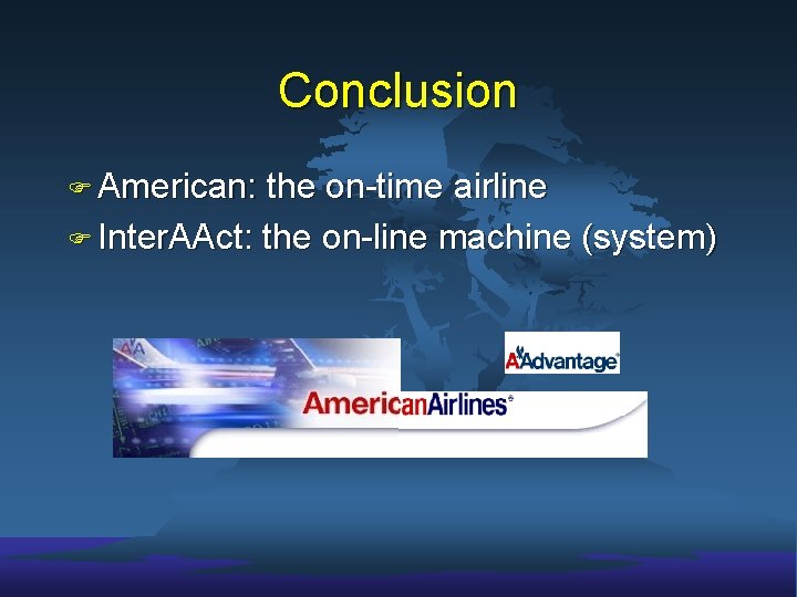 Conclusion F American: the on-time airline F Inter. AAct: the on-line machine (system) 