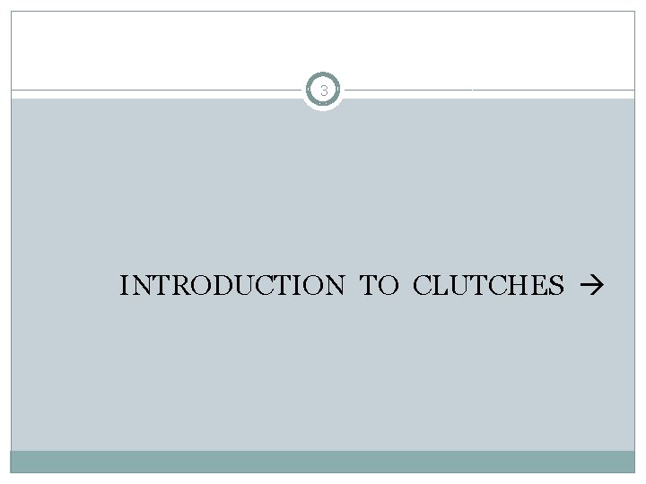 3 INTRODUCTION TO CLUTCHES 