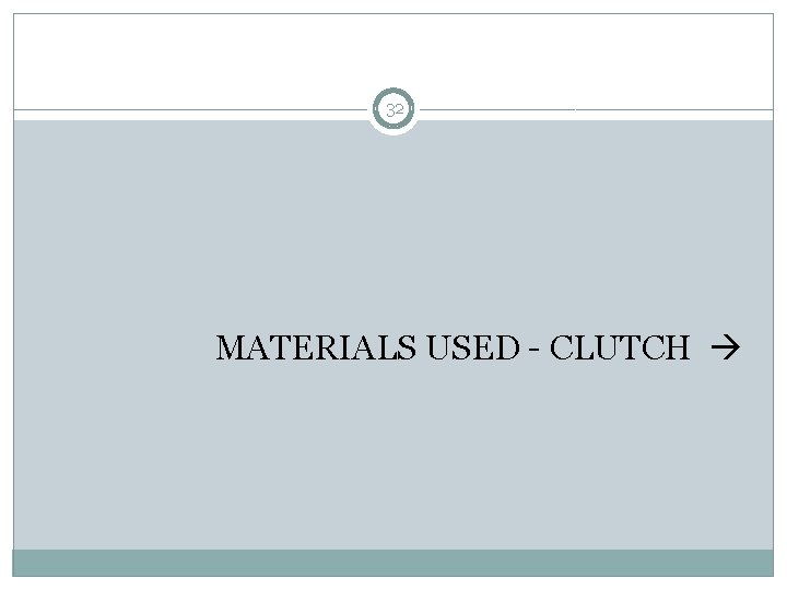 32 MATERIALS USED - CLUTCH 