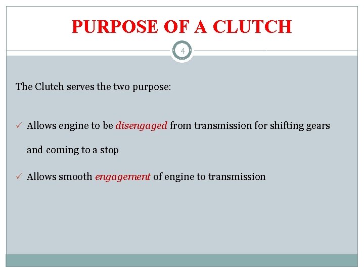 PURPOSE OF A CLUTCH 4 The Clutch serves the two purpose: ü Allows engine