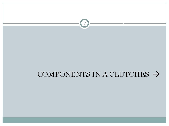 7 COMPONENTS IN A CLUTCHES 