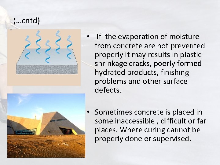 (…cntd) • If the evaporation of moisture from concrete are not prevented properly it