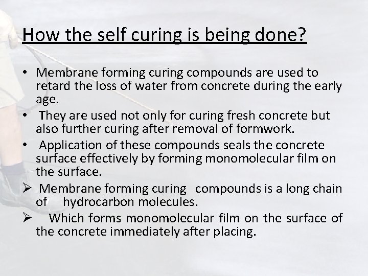 How the self curing is being done? • Membrane forming curing compounds are used