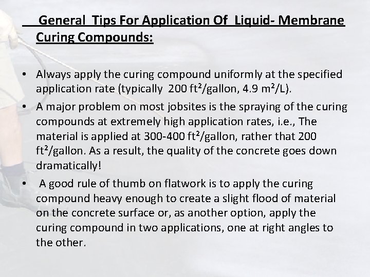 General Tips For Application Of Liquid- Membrane Curing Compounds: • Always apply the curing