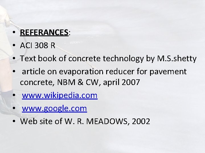REFERANCES: ACI 308 R Text book of concrete technology by M. S. shetty article
