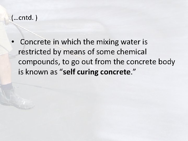 (…cntd. ) • Concrete in which the mixing water is restricted by means of