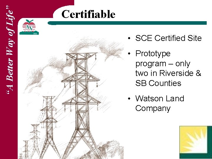 “A Better Way of Life” Certifiable • SCE Certified Site • Prototype program –