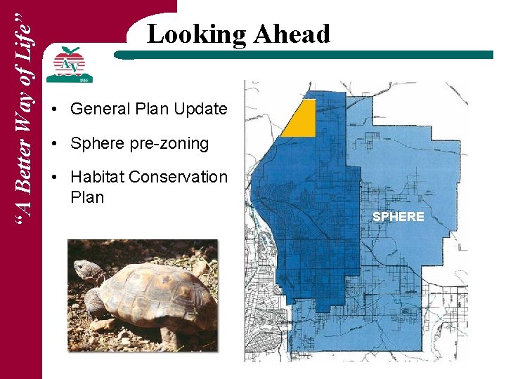 “A Better Way of Life” Looking Ahead • General Plan Update • Sphere pre-zoning