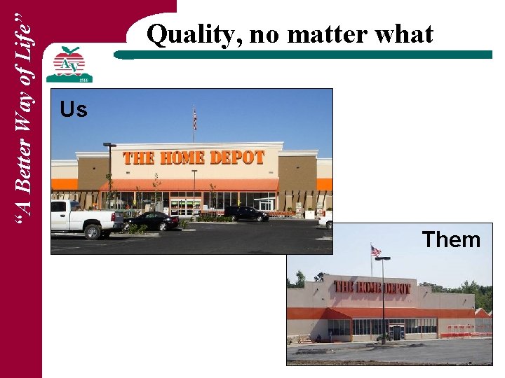 “A Better Way of Life” Quality, no matter what Us Them 