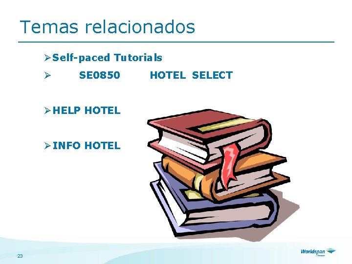 Temas relacionados Ø Self-paced Tutorials Ø SE 0850 Ø HELP HOTEL Ø INFO HOTEL