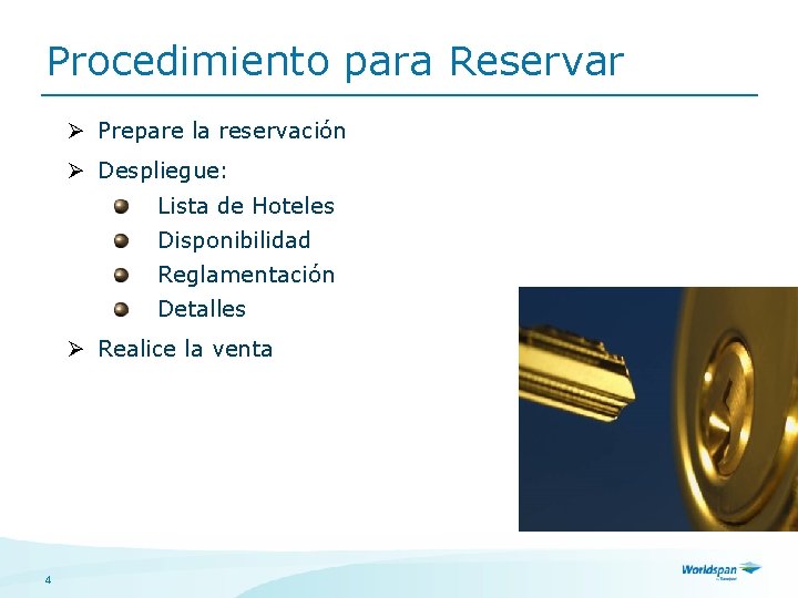Procedimiento para Reservar Ø Prepare la reservación Ø Despliegue: Lista de Hoteles Disponibilidad Reglamentación