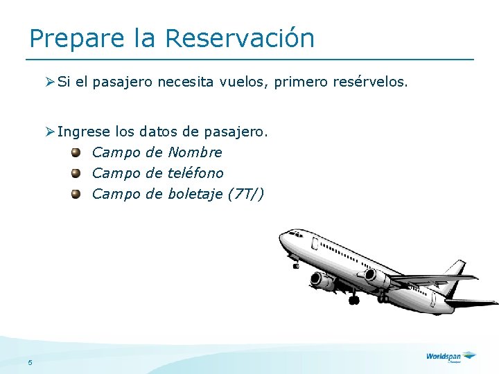 Prepare la Reservación Ø Si el pasajero necesita vuelos, primero resérvelos. Ø Ingrese los