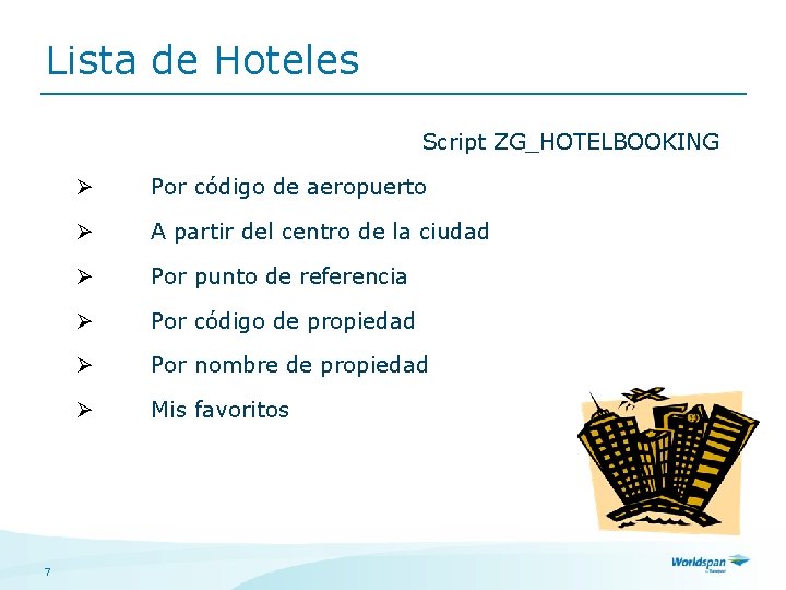 Lista de Hoteles Script ZG_HOTELBOOKING 7 Ø Por código de aeropuerto Ø A partir