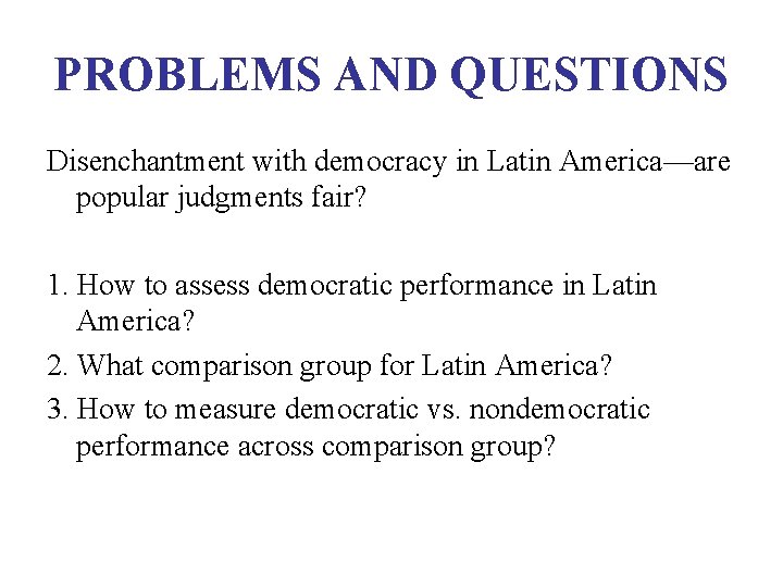 PROBLEMS AND QUESTIONS Disenchantment with democracy in Latin America—are popular judgments fair? 1. How