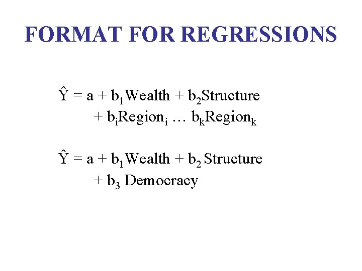 FORMAT FOR REGRESSIONS Ŷ = a + b 1 Wealth + b 2 Structure