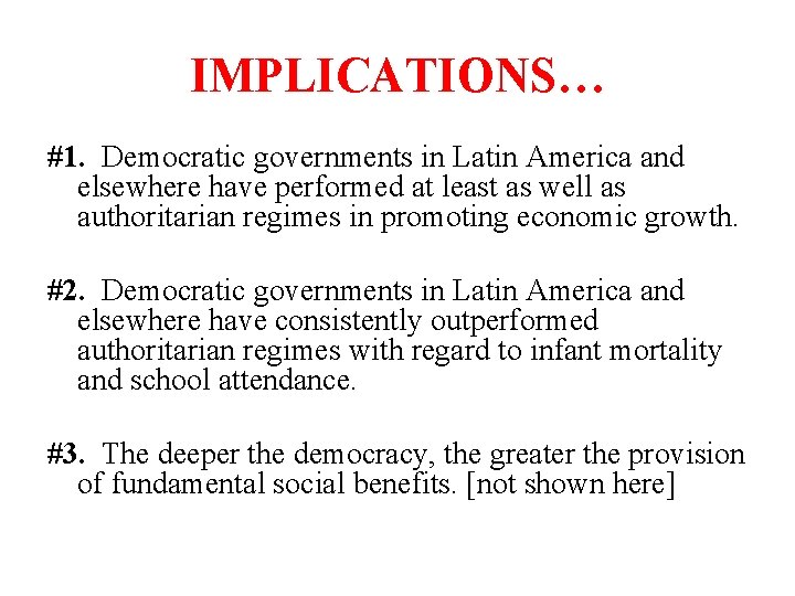 IMPLICATIONS… #1. Democratic governments in Latin America and elsewhere have performed at least as