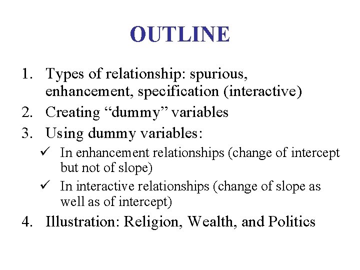 OUTLINE 1. Types of relationship: spurious, enhancement, specification (interactive) 2. Creating “dummy” variables 3.