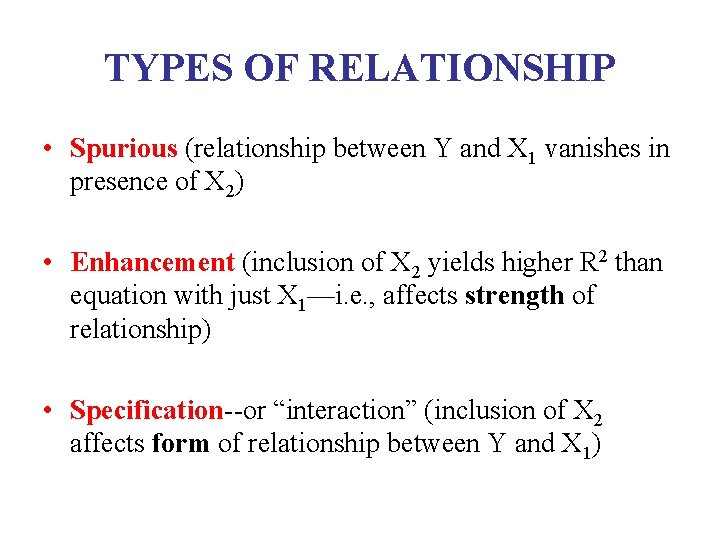 TYPES OF RELATIONSHIP • Spurious (relationship between Y and X 1 vanishes in presence