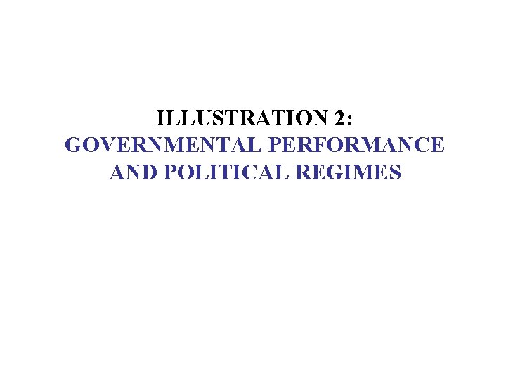 ILLUSTRATION 2: GOVERNMENTAL PERFORMANCE AND POLITICAL REGIMES 