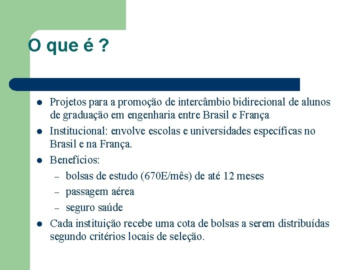 O que é ? l l Projetos para a promoção de intercâmbio bidirecional de