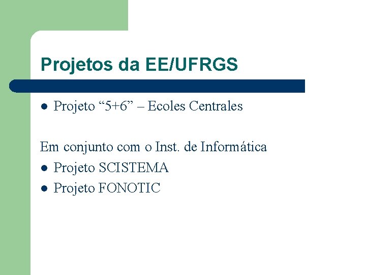 Projetos da EE/UFRGS l Projeto “ 5+6” – Ecoles Centrales Em conjunto com o