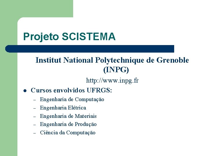 Projeto SCISTEMA Institut National Polytechnique de Grenoble (INPG) l http: //www. inpg. fr Cursos