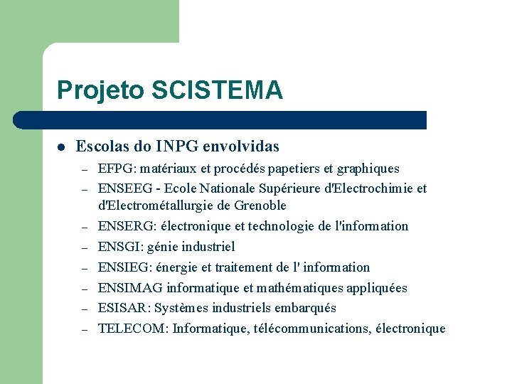 Projeto SCISTEMA l Escolas do INPG envolvidas – – – – EFPG: matériaux et