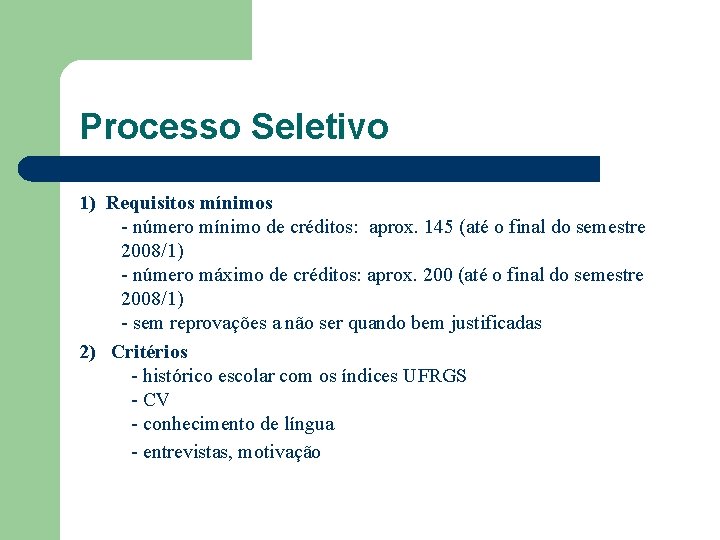 Processo Seletivo 1) Requisitos mínimos - número mínimo de créditos: aprox. 145 (até o