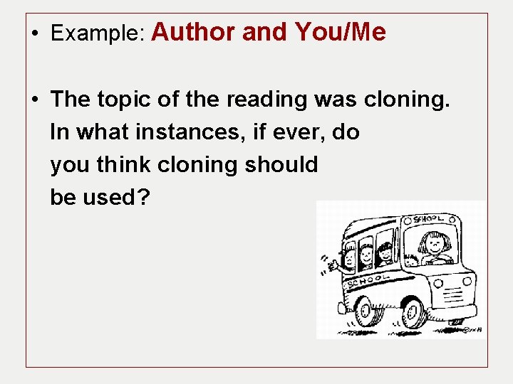  • Example: Author and You/Me • The topic of the reading was cloning.