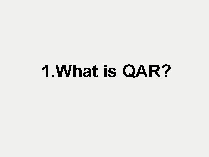 1. What is QAR? 