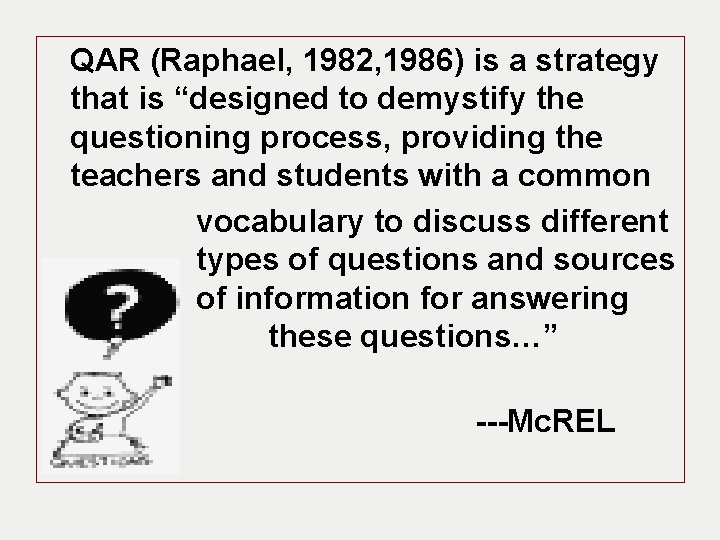 QAR (Raphael, 1982, 1986) is a strategy that is “designed to demystify the questioning