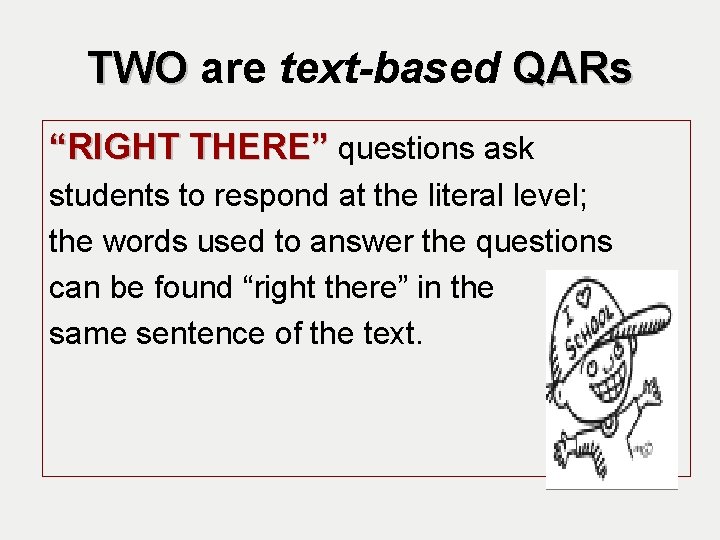 TWO are text-based QARs “RIGHT THERE” questions ask students to respond at the literal
