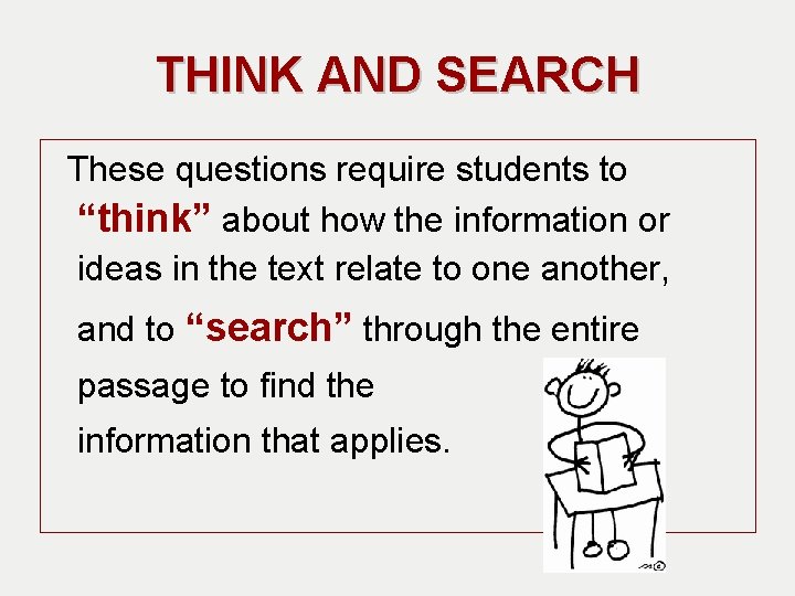 THINK AND SEARCH These questions require students to “think” about how the information or
