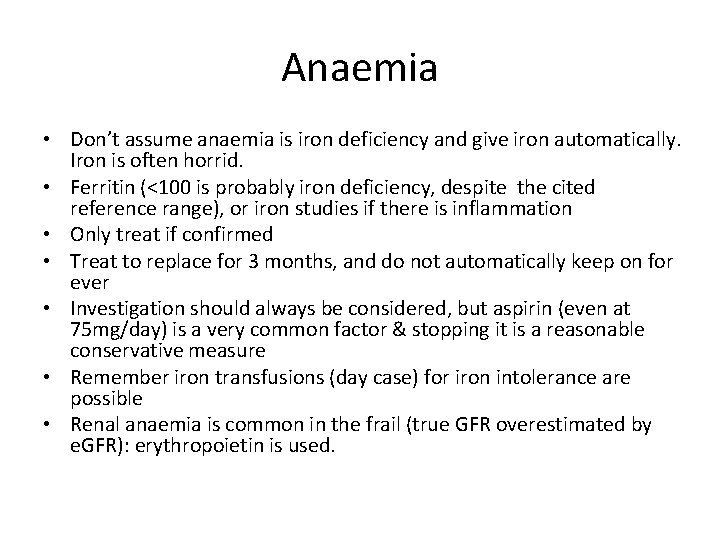 Anaemia • Don’t assume anaemia is iron deficiency and give iron automatically. Iron is