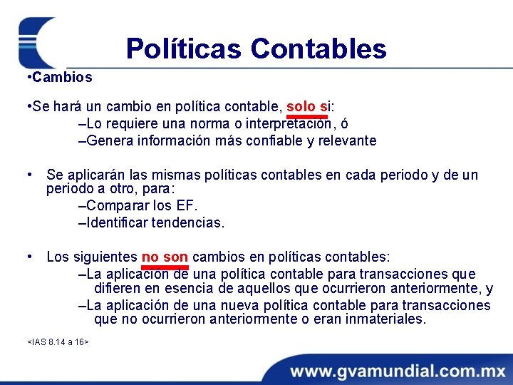 Políticas Contables • Cambios • Se hará un cambio en política contable, solo si: