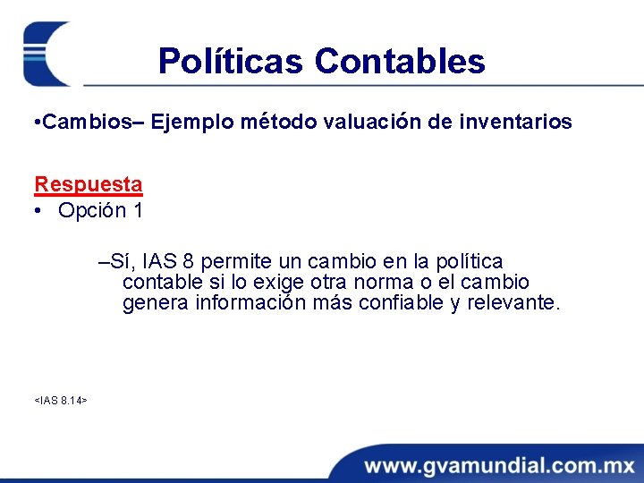 Políticas Contables • Cambios– Ejemplo método valuación de inventarios Respuesta • Opción 1 ‒Sí,