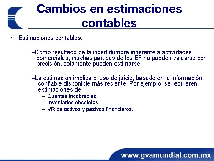 Cambios en estimaciones contables • Estimaciones contables. ‒Como resultado de la incertidumbre inherente a